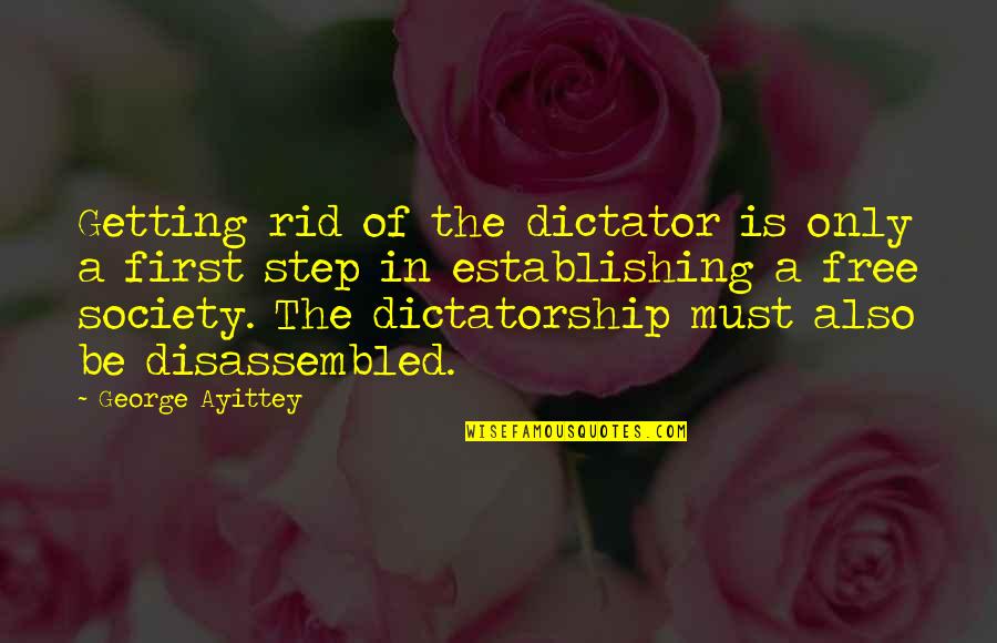 Dictatorship Quotes By George Ayittey: Getting rid of the dictator is only a