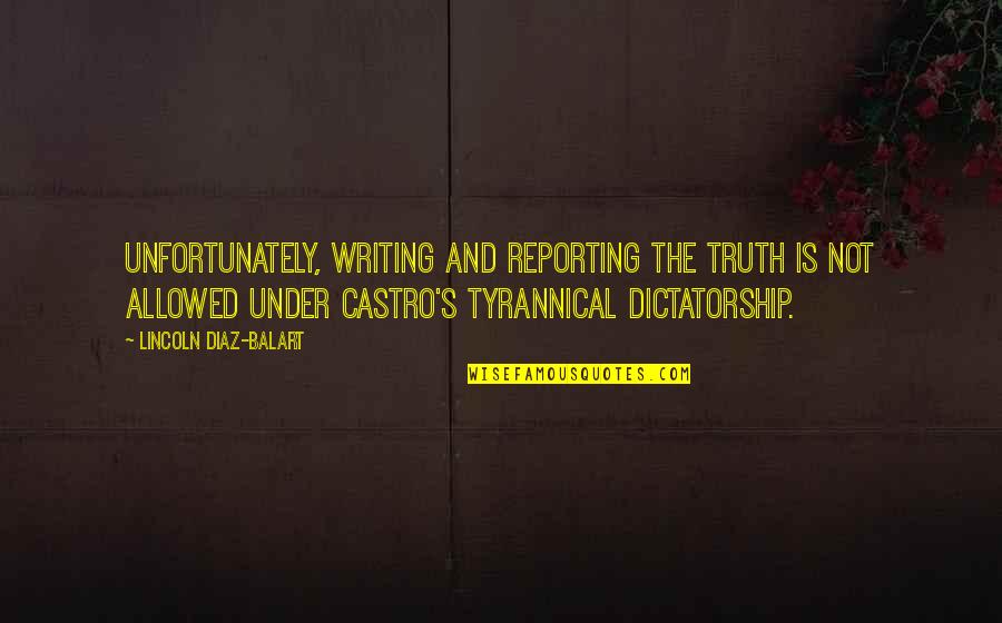 Dictatorship Quotes By Lincoln Diaz-Balart: Unfortunately, writing and reporting the truth is not