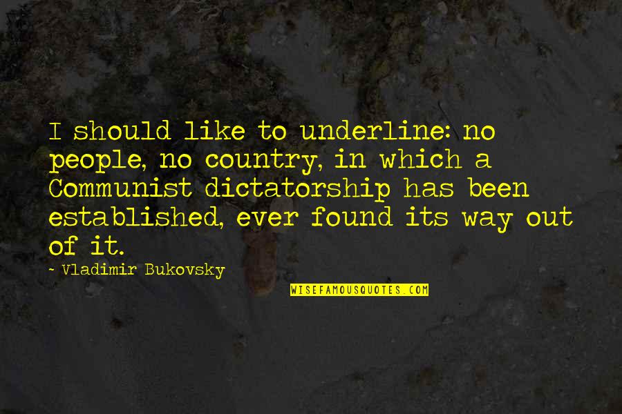 Dictatorship Quotes By Vladimir Bukovsky: I should like to underline: no people, no