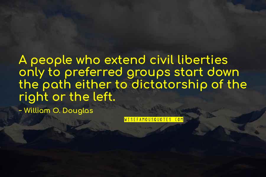 Dictatorship Quotes By William O. Douglas: A people who extend civil liberties only to