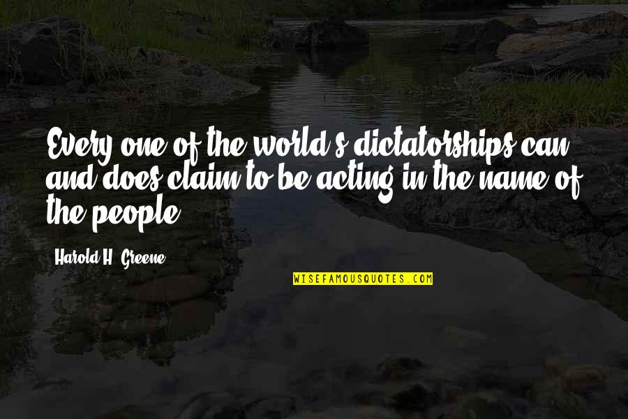 Dictatorships Quotes By Harold H. Greene: Every one of the world's dictatorships can and