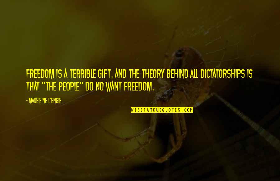 Dictatorships Quotes By Madeleine L'Engle: Freedom is a terrible gift, and the theory