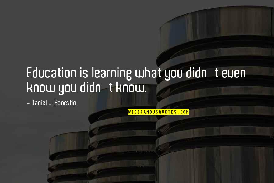 Dictatorul Cu Charlie Quotes By Daniel J. Boorstin: Education is learning what you didn't even know Dictatorul Cu Charlie Quotes By Daniel J. Boorstin: Education is learning what you didn't even know