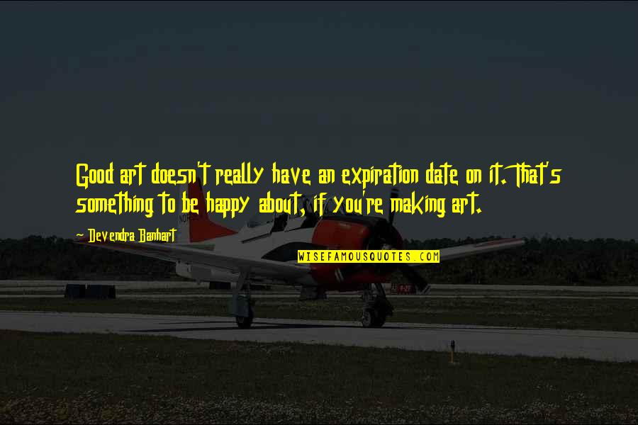 Dictatorul Film Quotes By Devendra Banhart: Good art doesn't really have an expiration date Dictatorul Film Quotes By Devendra Banhart: Good art doesn't really have an expiration date