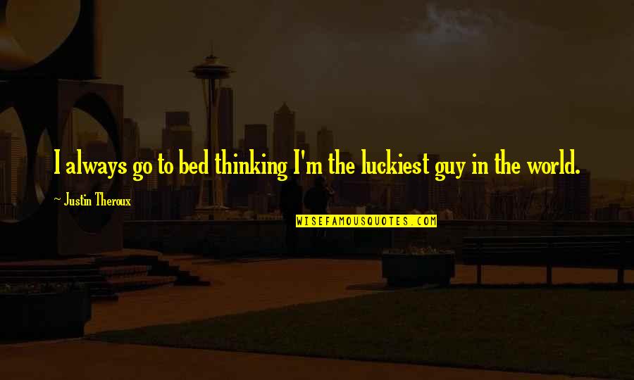 Dictatorul Online Quotes By Justin Theroux: I always go to bed thinking I'm the