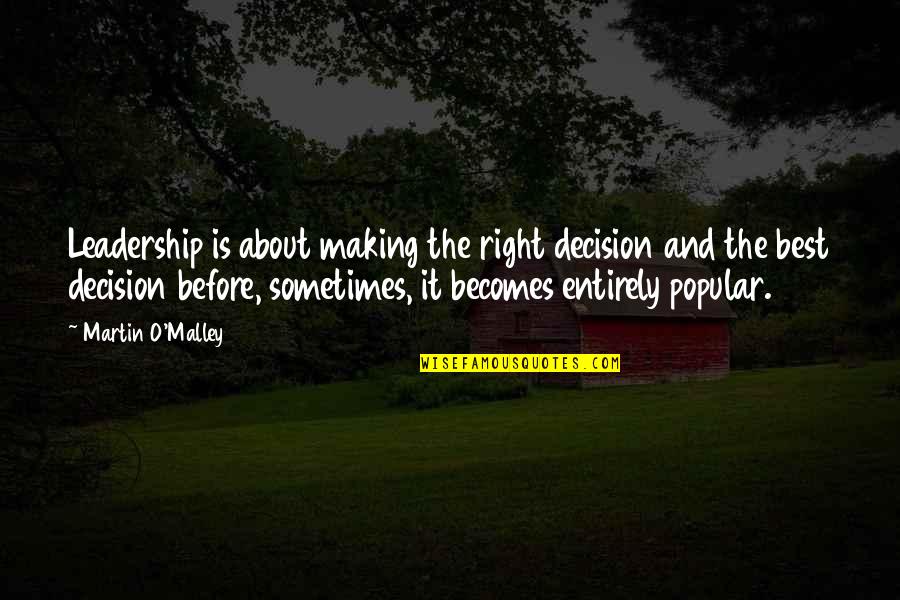 Dictatorul Si Quotes By Martin O'Malley: Leadership is about making the right decision and Dictatorul Si Quotes By Martin O'Malley: Leadership is about making the right decision and