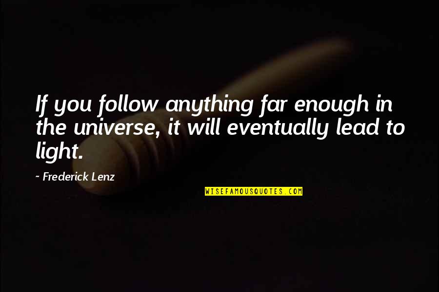 Dictatures Dans Quotes By Frederick Lenz: If you follow anything far enough in the Dictatures Dans Quotes By Frederick Lenz: If you follow anything far enough in the