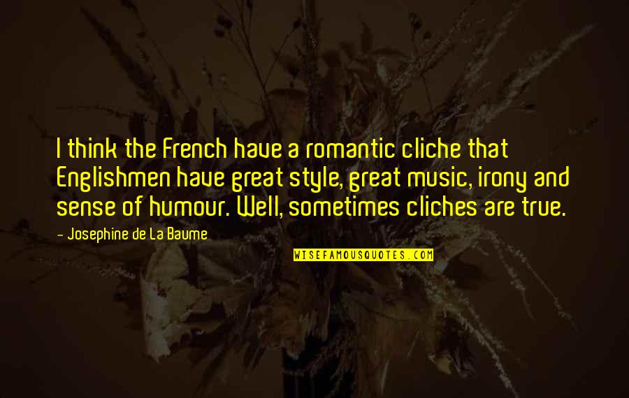 Dicter Sur Quotes By Josephine De La Baume: I think the French have a romantic cliche Dicter Sur Quotes By Josephine De La Baume: I think the French have a romantic cliche