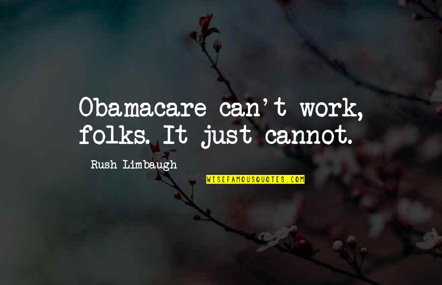 Dicter Sur Quotes By Rush Limbaugh: Obamacare can't work, folks. It just cannot. Dicter Sur Quotes By Rush Limbaugh: Obamacare can't work, folks. It just cannot.