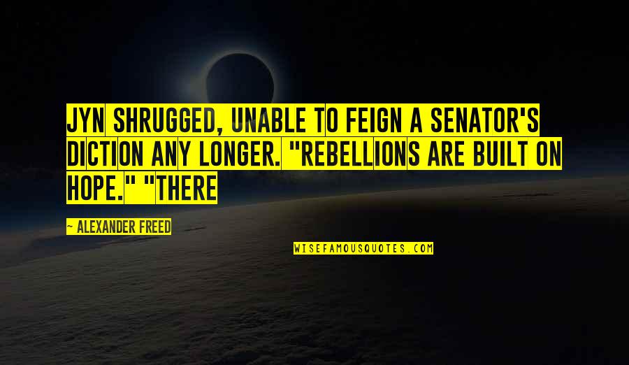 Diction Quotes By Alexander Freed: Jyn shrugged, unable to feign a senator's diction