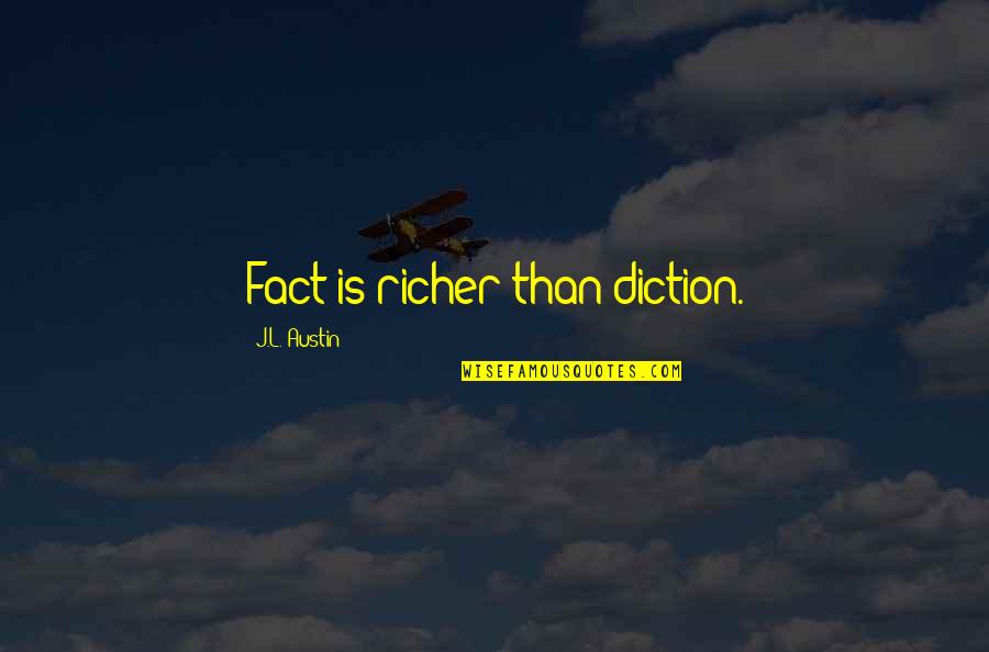 Diction Quotes By J.L. Austin: Fact is richer than diction.