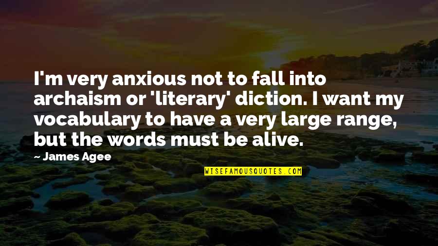 Diction Quotes By James Agee: I'm very anxious not to fall into archaism