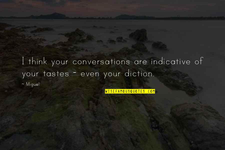 Diction Quotes By Miguel: I think your conversations are indicative of your