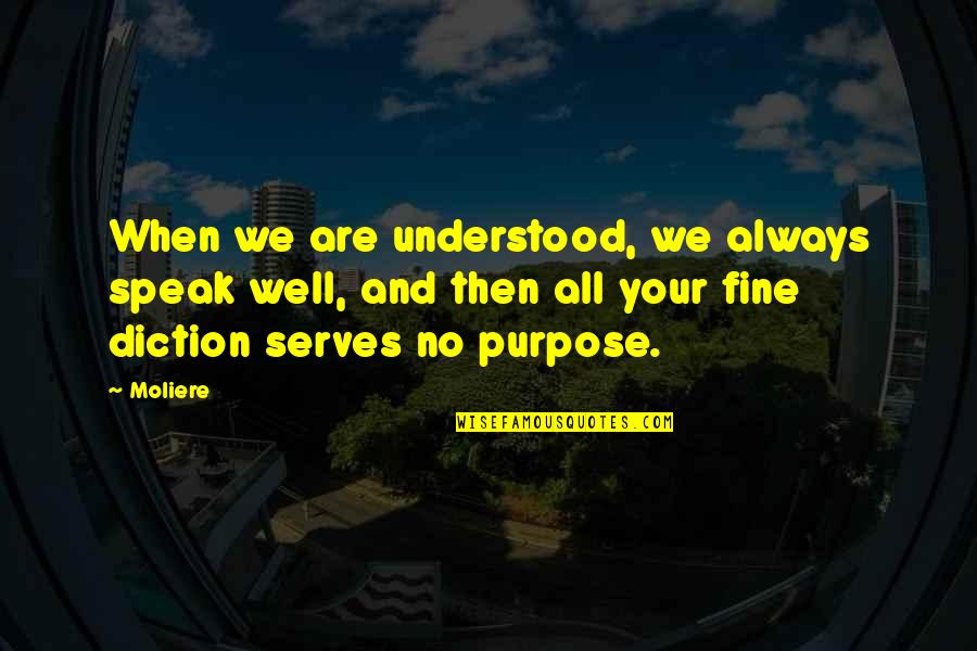 Diction Quotes By Moliere: When we are understood, we always speak well,