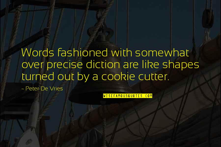 Diction Quotes By Peter De Vries: Words fashioned with somewhat over precise diction are Diction Quotes By Peter De Vries: Words fashioned with somewhat over precise diction are