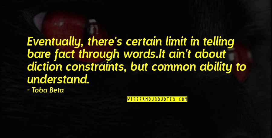 Diction Quotes By Toba Beta: Eventually, there's certain limit in telling bare fact Diction Quotes By Toba Beta: Eventually, there's certain limit in telling bare fact