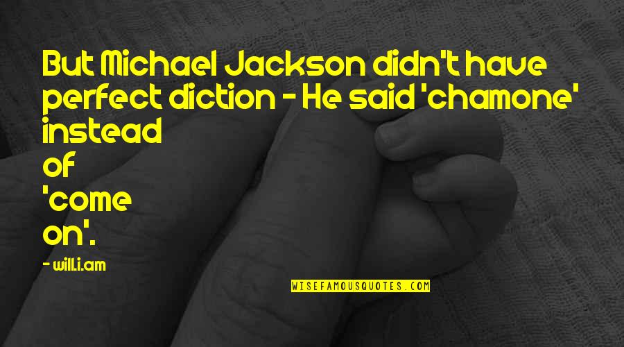 Diction Quotes By Will.i.am: But Michael Jackson didn't have perfect diction - Diction Quotes By Will.i.am: But Michael Jackson didn't have perfect diction -