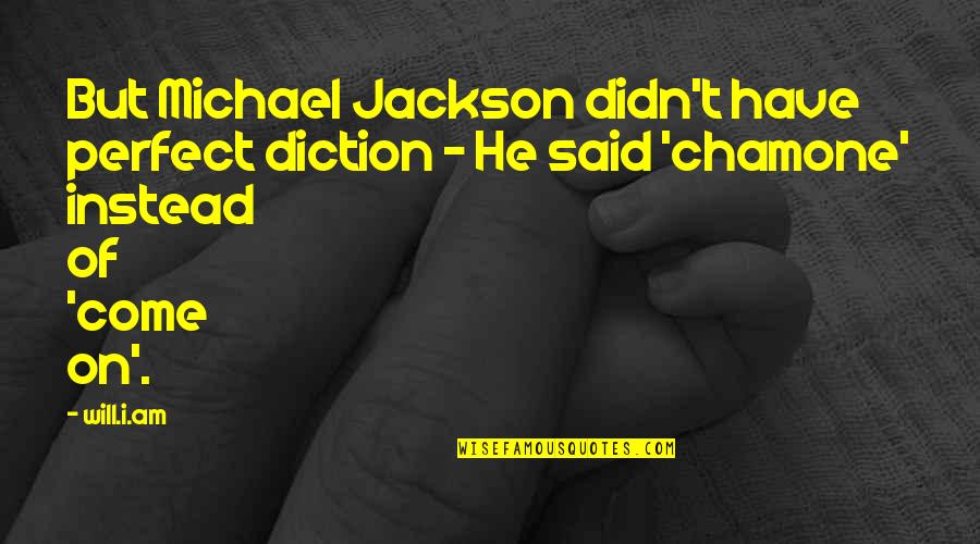 Diction Quotes By Will.i.am: But Michael Jackson didn't have perfect diction -