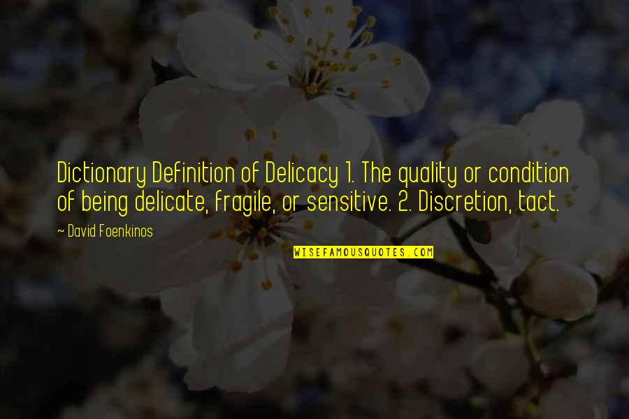 Dictionary Definition Quotes By David Foenkinos: Dictionary Definition of Delicacy 1. The quality or