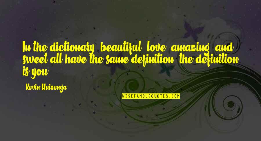 Dictionary Definition Quotes By Kevin Huizenga: In the dictionary, beautiful, love, amazing, and sweet