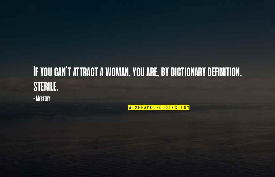 Dictionary Definition Quotes By Mystery: If you can't attract a woman, you are,