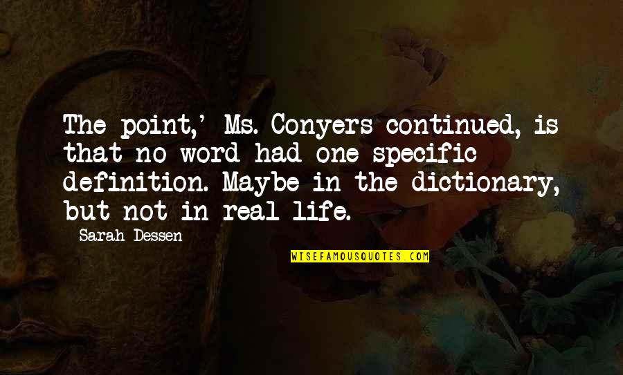 Dictionary Definition Quotes By Sarah Dessen: The point,' Ms. Conyers continued, is that no Dictionary Definition Quotes By Sarah Dessen: The point,' Ms. Conyers continued, is that no