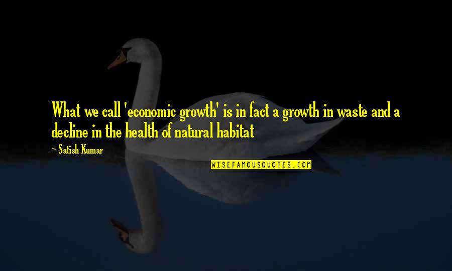 Dictionary Definitions Quotes By Satish Kumar: What we call 'economic growth' is in fact Dictionary Definitions Quotes By Satish Kumar: What we call 'economic growth' is in fact
