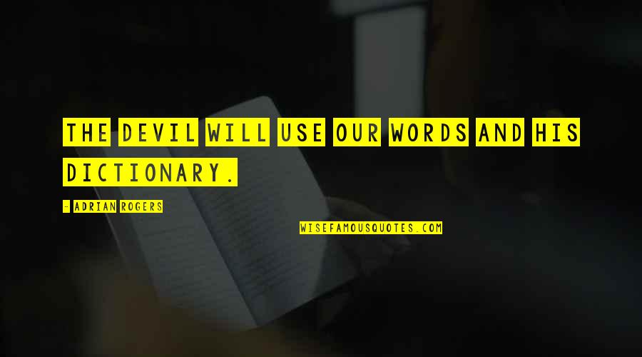 Dictionary Quotes By Adrian Rogers: The Devil will use our words and his