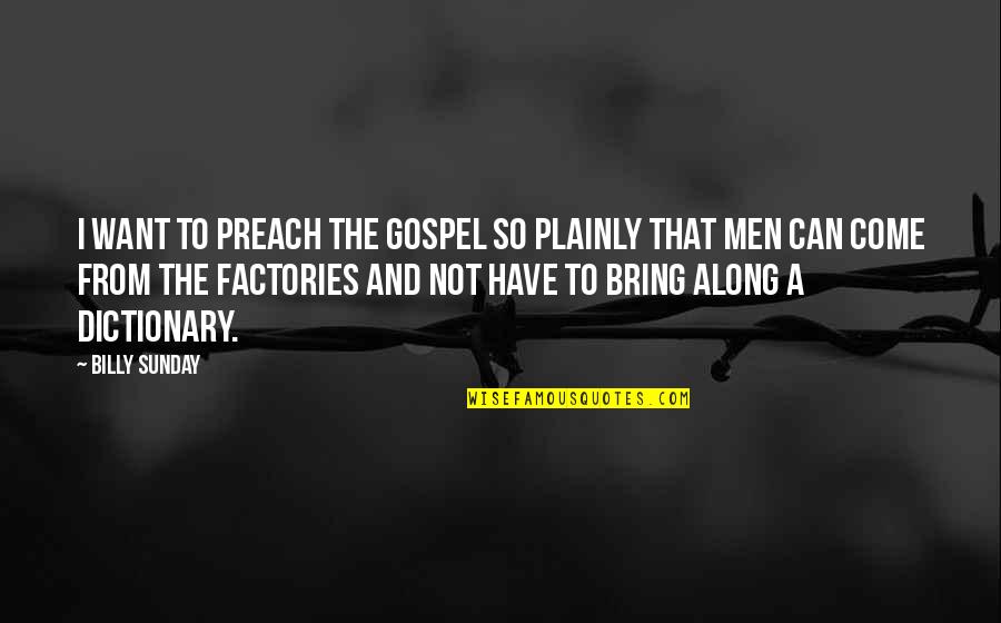 Dictionary Quotes By Billy Sunday: I want to preach the gospel so plainly