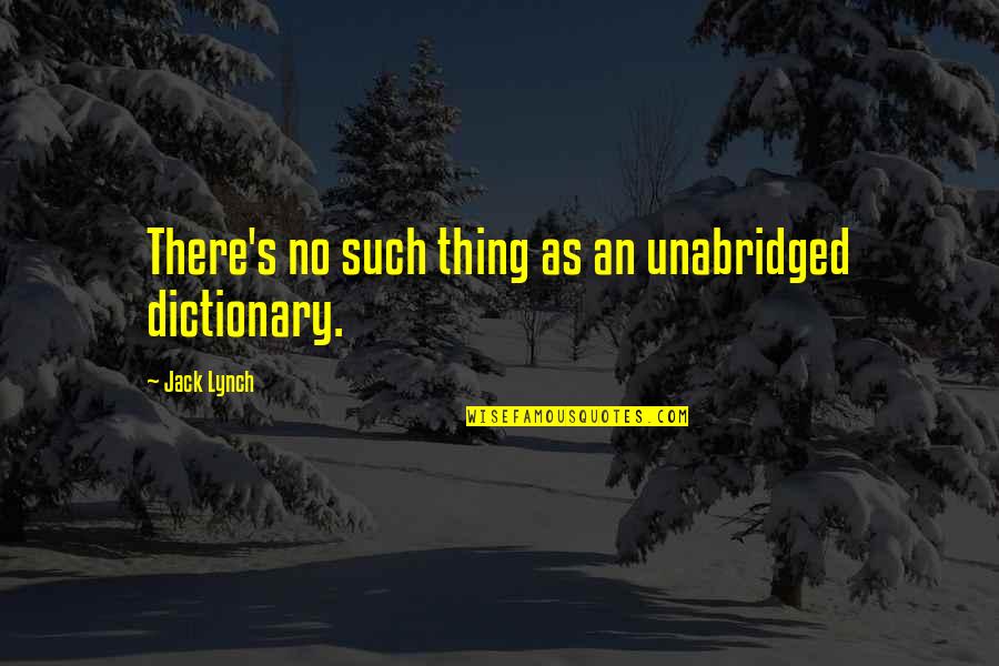 Dictionary Quotes By Jack Lynch: There's no such thing as an unabridged dictionary.