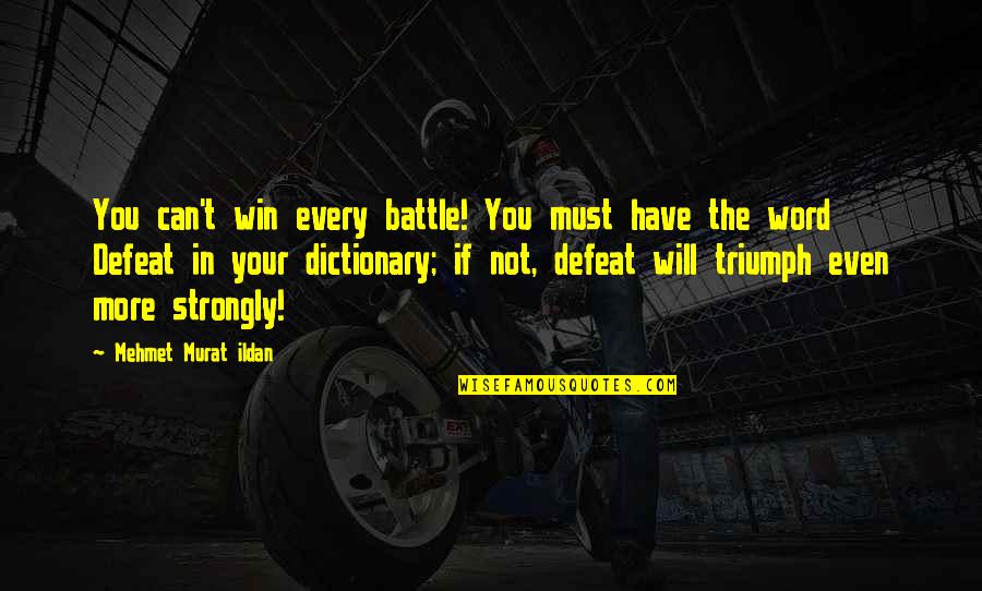 Dictionary Quotes By Mehmet Murat Ildan: You can't win every battle! You must have