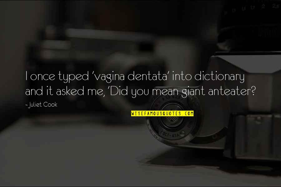 Dictionary's Quotes By Juliet Cook: I once typed 'vagina dentata' into dictionary and