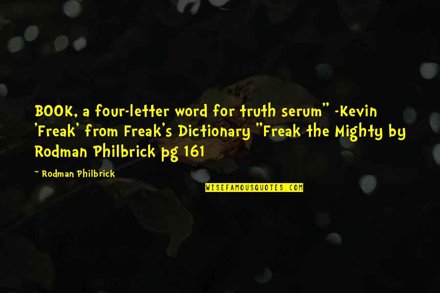 Dictionary's Quotes By Rodman Philbrick: BOOK, a four-letter word for truth serum" -Kevin