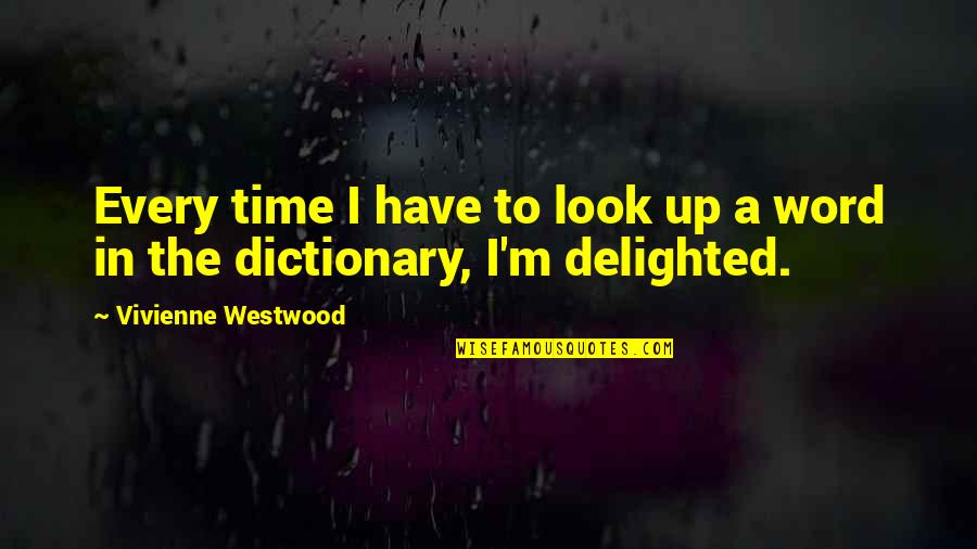 Dictionary's Quotes By Vivienne Westwood: Every time I have to look up a