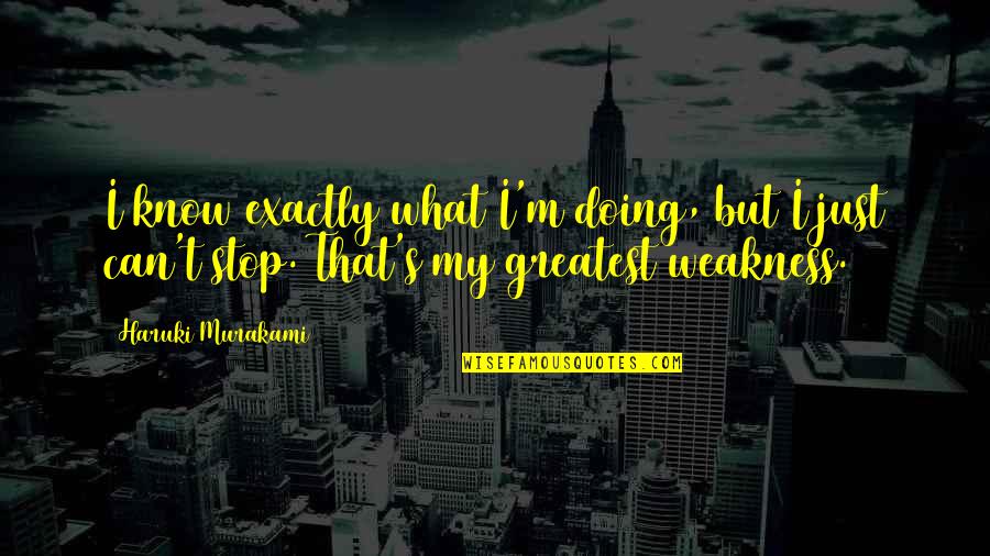 Dictson Quotes By Haruki Murakami: I know exactly what I'm doing, but I Dictson Quotes By Haruki Murakami: I know exactly what I'm doing, but I