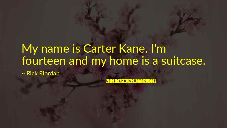 Dictum Synonym Quotes By Rick Riordan: My name is Carter Kane. I'm fourteen and