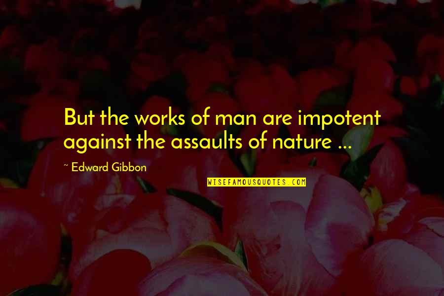 Dictums Of Architect Quotes By Edward Gibbon: But the works of man are impotent against