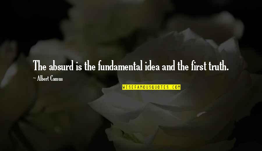 Dicturn Quotes By Albert Camus: The absurd is the fundamental idea and the Dicturn Quotes By Albert Camus: The absurd is the fundamental idea and the