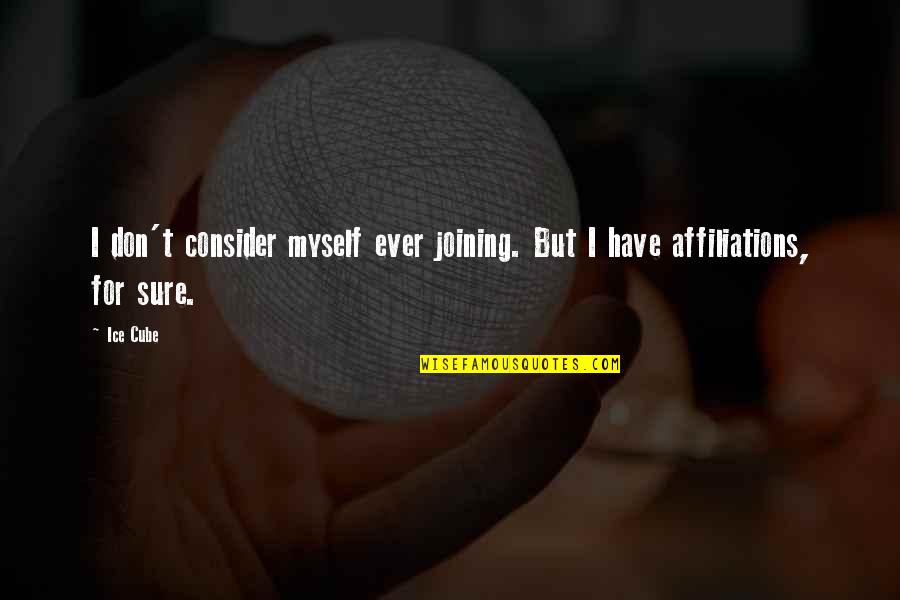 Dicturn Quotes By Ice Cube: I don't consider myself ever joining. But I