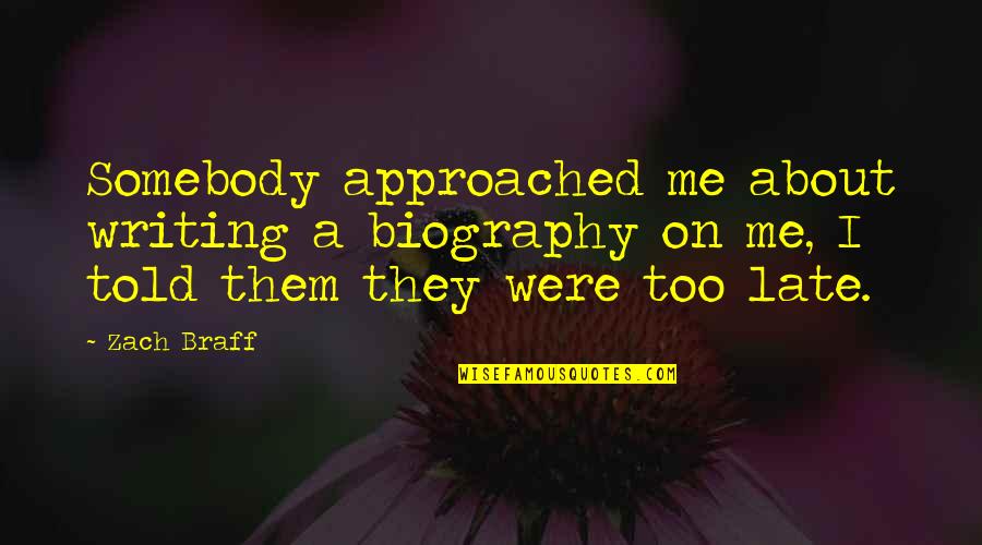 Dicturn Quotes By Zach Braff: Somebody approached me about writing a biography on Dicturn Quotes By Zach Braff: Somebody approached me about writing a biography on