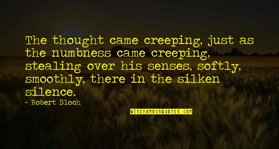 Dicturna Quotes By Robert Bloch: The thought came creeping, just as the numbness Dicturna Quotes By Robert Bloch: The thought came creeping, just as the numbness