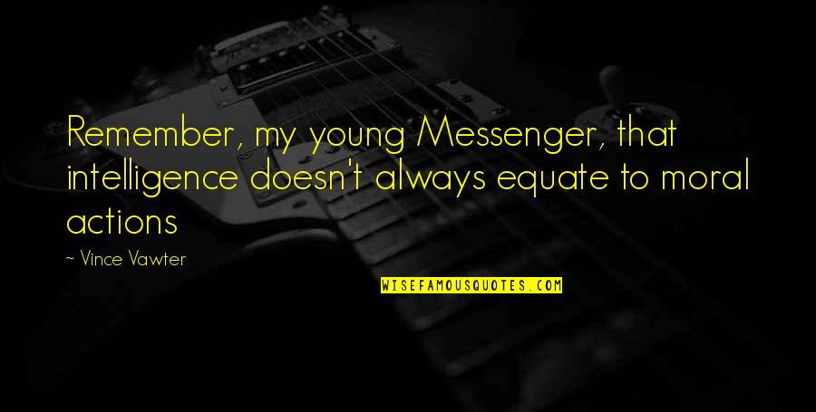 Dicturna Quotes By Vince Vawter: Remember, my young Messenger, that intelligence doesn't always Dicturna Quotes By Vince Vawter: Remember, my young Messenger, that intelligence doesn't always