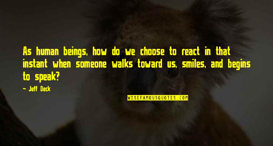 Diculousness Quotes By Jeff Deck: As human beings, how do we choose to