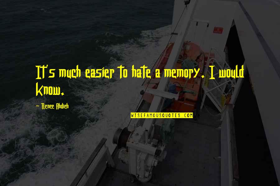Diculousness Quotes By Renee Ahdieh: It's much easier to hate a memory. I Diculousness Quotes By Renee Ahdieh: It's much easier to hate a memory. I