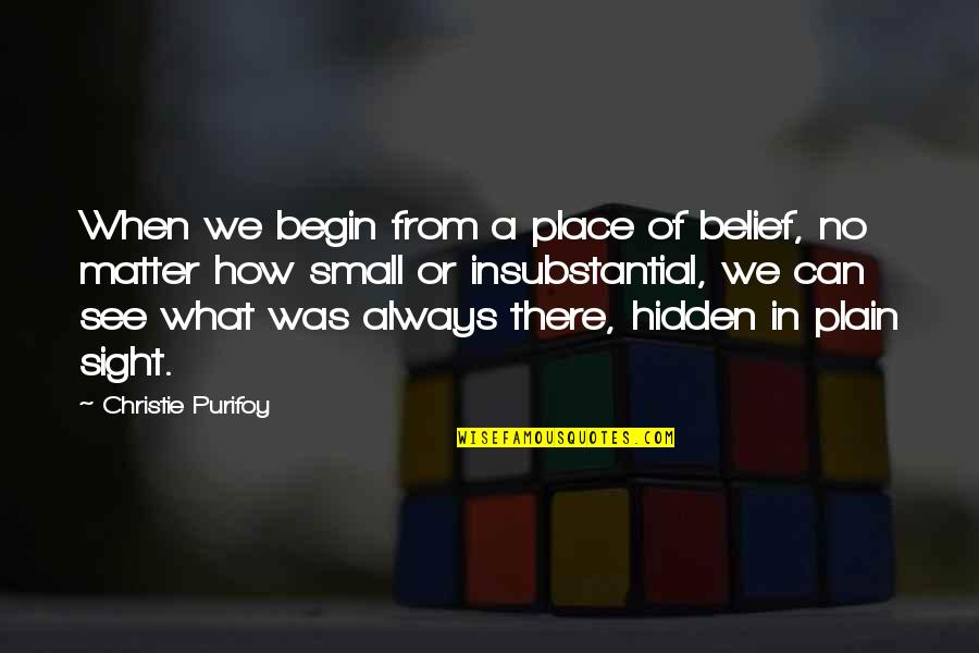 Dicunt Quotes By Christie Purifoy: When we begin from a place of belief,