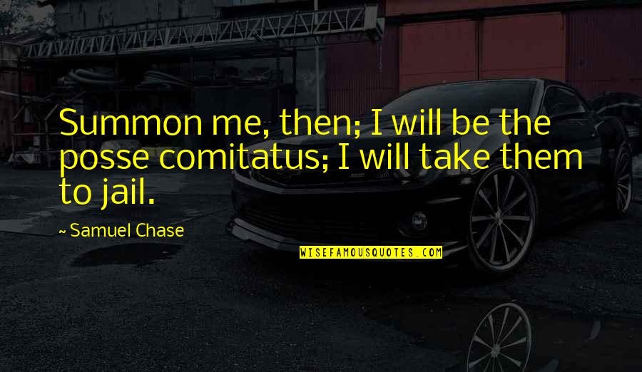 Did Full Retirement Quotes By Samuel Chase: Summon me, then; I will be the posse