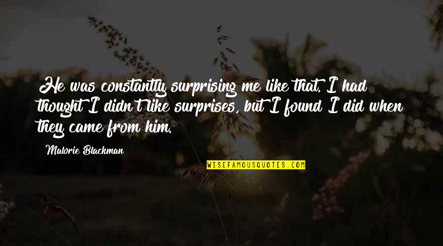 Did He Ever Love Me Quotes By Malorie Blackman: He was constantly surprising me like that. I Did He Ever Love Me Quotes By Malorie Blackman: He was constantly surprising me like that. I
