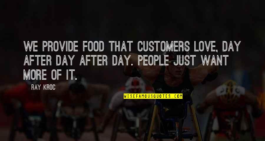 Did Her Wrong Quotes By Ray Kroc: We provide food that customers love, day after