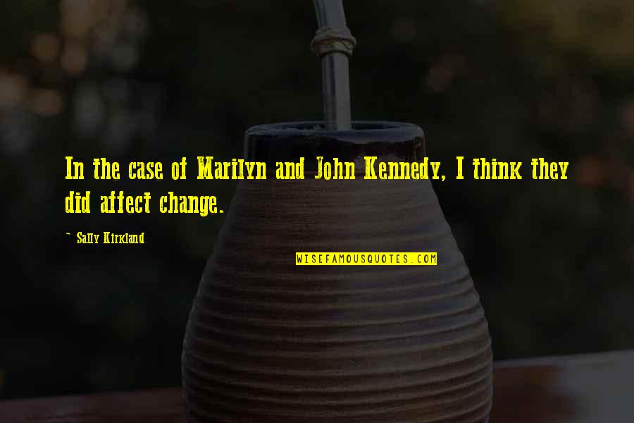 Did I Change Quotes By Sally Kirkland: In the case of Marilyn and John Kennedy,