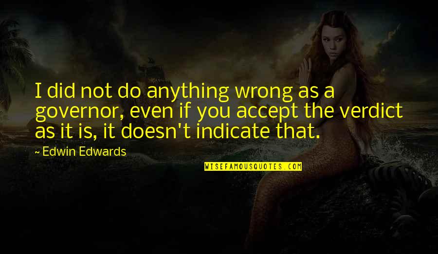 Did I Do Anything Wrong Quotes By Edwin Edwards: I did not do anything wrong as a Did I Do Anything Wrong Quotes By Edwin Edwards: I did not do anything wrong as a